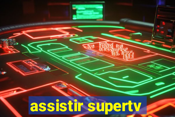 assistir supertv